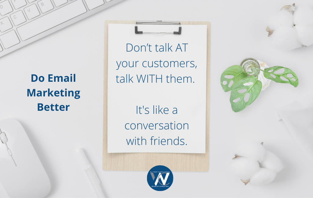 Don’t talk AT your customers, talk WITH them.